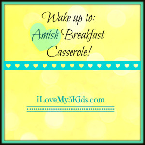 Wake up to Amish Breakfast Casserole
